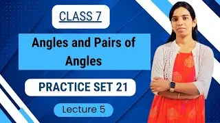 Class 7 | Practice Set 20 | Angles and pair of angles