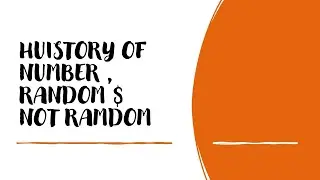 HISTORY OF NUMBERS , RANDOM & NOT RANDOM.
