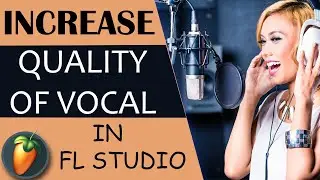 HOW TO INCRESE QUALITY OF VOCAL IN FL STUDIO | FL STUDIO MIXING TUTORIAL | PUNJABI BEAT FL STUDIO