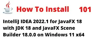 How To Install IntelliJ 2022.1 for JavaFX 18 with JDK 18 and Scene Builder 18.0.0 on Windows 11 x64