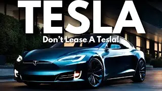 Don’t Lease a Tesla, Unless… Pro and Cons Explained