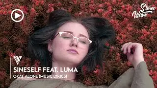 Sineself - Okay Alone (Lyrics) ft. Luma