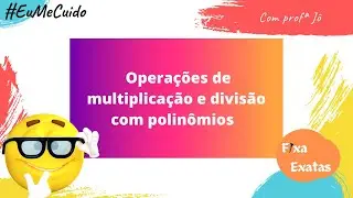 Operações de multiplicação e divisão com polinômios - Fixa Exatas