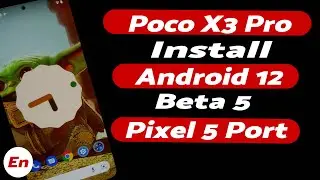 Poco X3 Pro | Install Android 12 | Beta 5 | Pixel 5 Port | Detailed Tutorial