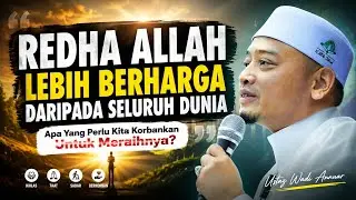 REDHA ALLAH LEBIH BERHARGA DARIPADA SELURUH DUNIA! - Ustaz Wadi Annuar