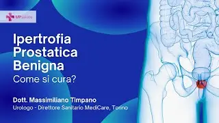 Ipertrofia Prostatica Benigna: come si cura - Dott. Massimiliano Timpano - UPsalute Channel