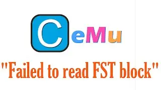 How to Fix Error Failed to read FST block in Cemu Emulator