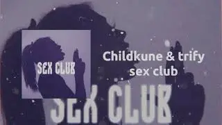 Childkune & trify - sex club (audio release)