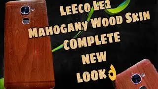 LeEco Le2 Smartphone Wood Skin COMPLETE NEW LOOK👌
