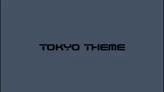Tokyo Theme Meme // slight fw