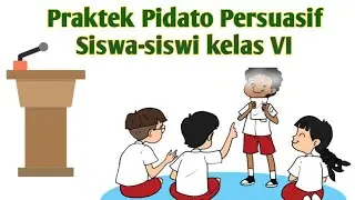 Praktek Pidato Persuasif | Kelas VI | Mata pelajaran B. Indonesia