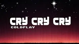 Coldplay - Cry Cry Cry  (Lyric Video)