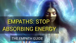 The Empath Guide | Stop Absorbing Other People's Energies