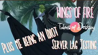 Server lag update Wings of Fire Talons of Destiny, me being an idiot