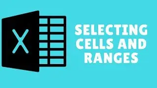Selecting Cells and  Ranges In Excel