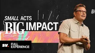 Small Acts, Big Impact (Full Experience) | Chad Moore | Sun Valley Community Church