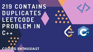 219 contains duplicates leetcode problem in c++ | leetcode for beginners | leetcode solution