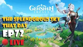 Genshin Impact Live Ep72 - The Splendorous Sky That Day