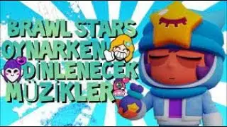 Brawl Stars oynarken dinlenecek müzikler