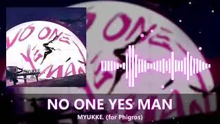[for Phigros] MYUKKE. - NO ONE YES MAN