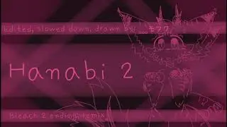 Hanabi 2 「 slowed down + edited 」