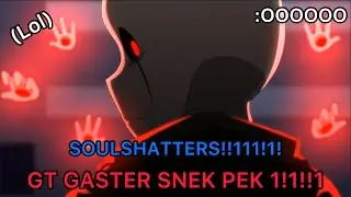 (Soulshatters) GT Gaster SNEK PEK?!?!?! (Confirmed)