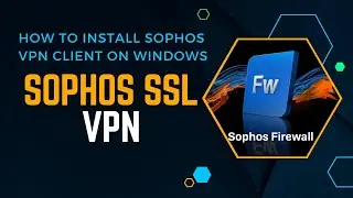 How to Install Sophos VPN Client on Windows | Sophos