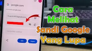 Cara Melihat Sandi Google Yang Lupa