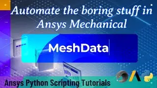 20 MeshData | Automate the boring stuff in Ansys Mechanical | Ansys Python Scripting Tutorials