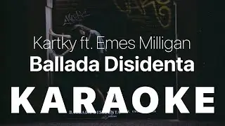 Kartky ft  Emes Milligan - Ballada Disidenta KARAOKE