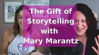 The Gift of Storytelling with Mary Marantz