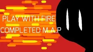 PLAY WITH FIRE M.A.P [COMPLETE]