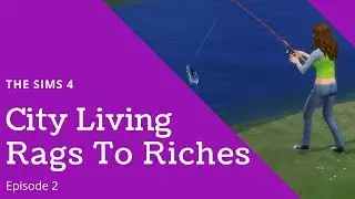 The Sims 4 - City Living Rags To Riches - Episode 2 - Fishing For Money