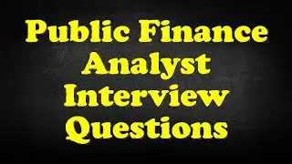 Public Finance Analyst Interview Questions