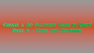 Create a 2D Platform Game in Unity: Part 4 - Coins and Spawning