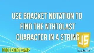 Use Bracket Notation to Find the NthtoLast Character in a String | JavaScript | FreeCodeCamp