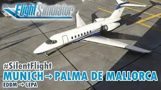 [SilentFlight] Munich to Palma de Mallorca - Cessna Citation Longitude (C700) (MS Flight Simulator)