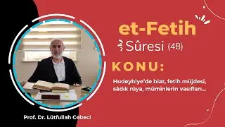 FETİH SÛRESİ 22-29. ve HUCURÂT SURESİ 1. AYETLERİ TEFSİRİ PROF.DR.LÜTFULLAH CEBECİ 24.05.2024
