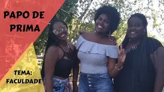 PAPO DE PRIMA - TEMA: Faculdade