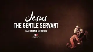 Jesus the Gentle Servant