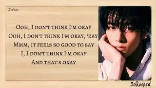 JAKE (ENHYPEN) - 'I Don't Think I'm Okay' (원곡 : Bazzi) Lyrics