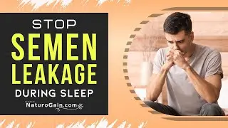 How to Stop Semen Leakage During Sleep: Overcome Nightfall Weakness