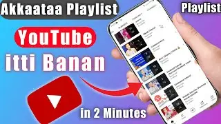 Akkaataa Playlist YouTube Itti Banan | How to Make a playlist on youtube 2022 