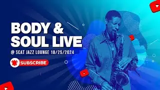 Body & Soul Live @ Scat Jazz Lounge 10/25/2024