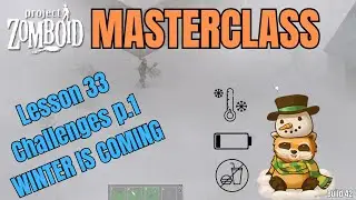 Project Zomboid Masterclass Lesson 33 | Winter is Coming | The in-game challenges ep. 1