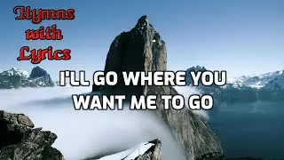 I'll Go Where You Want Me to Go - Hymns of Worship with Lyrics - a cappella
