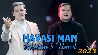 FARIDUN & UMED   HAVASI MAN 2023 - ФАРИДУН ВА УМЕД ХАВАСИ МАН