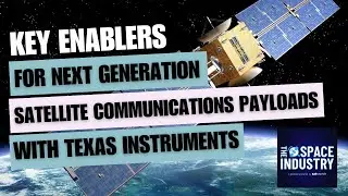 Key enablers for next generation satellite communications payloads - with Texas Instruments