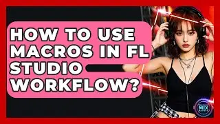 How To Use Macros In FL Studio Workflow? - Electronic Mix Masters