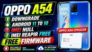 Oppo A54 CPH2239 IMEI Null Fix ✅ Downgrade Android 11 to Android 10 | Free File 100% Tested 🔥